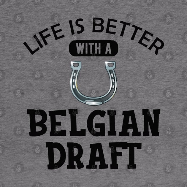 Belgian Draft  Horse - Life is better with a belgian draft by KC Happy Shop